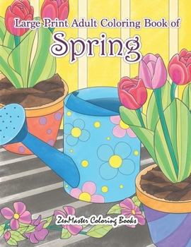 Paperback Large Print Adult Coloring Book of Spring: An Easy and Simple Coloring Book for Adults of Spring with Flowers, Butterflies, Country Scenes, Designs, a Book
