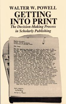 Getting into Print: The Decision-Making Process in Scholarly Publishing (Chicago Guides to Writing, Editing, and Publishing)