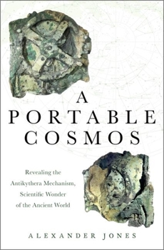 Hardcover A Portable Cosmos: Revealing the Antikythera Mechanism, Scientific Wonder of the Ancient World Book