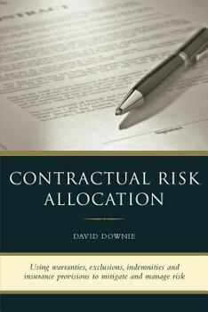 Paperback Contractual Risk Allocation: Using warranties, exclusions, indemnities and insurance provisions to mitigate and manage risk Book