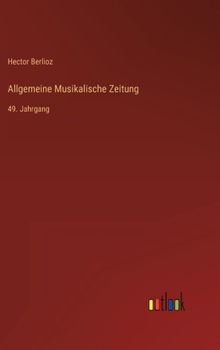 Hardcover Allgemeine Musikalische Zeitung: 49. Jahrgang [German] Book