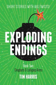 Dingbats and Lollypop Arms: Book 2 (Exploding Endings) - Book #2 of the Exploding Endings
