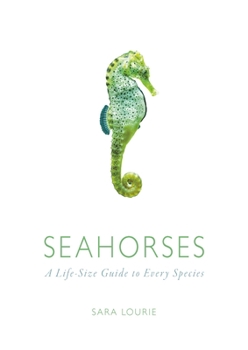 Hardcover Seahorses: A Life-Size Guide to Every Species Book