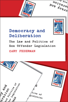 Hardcover Democracy and Deliberation: The Law and Politics of Sex Offender Legislation Book