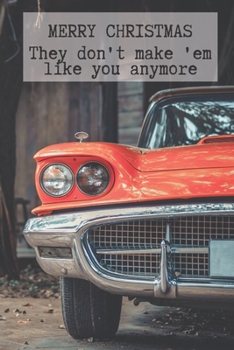 Merry Christmas They Don't Make 'Em Like You Anymore: Red Vintage Car Notebook from Son Daughter Child Kid - Heartfelt Xmas Journal Blank Book for Him ... Alternative to a Greeting Card Exchange )