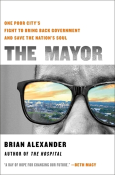 The Mayor: One Poor City’s Fight to Bring Back Government and Save the Nation’s Soul