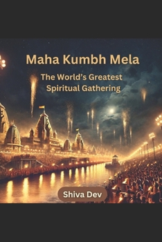 Paperback Maha Kumbh Mela: The World's Greatest Spiritual Gathering Book