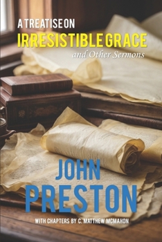 Paperback A Treatise on Irresitible Grace, and Other Sermons Book