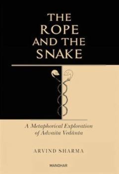 Hardcover The rope and the snake: A metaphorical exploration of Advaita Veda¯nta Book