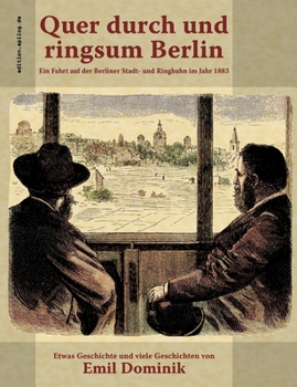 Paperback Quer durch und ringsum Berlin: Ein Fahrt auf der Berliner Stadt- und Ringbahn im Jahr 1883 [German] Book