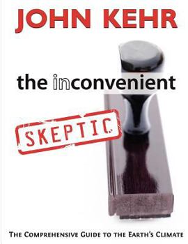 Paperback The Inconvenient Skeptic: The Comprehensive Guide to the Earth's Climate Book