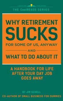 Paperback Why Retirement SUCKS For Some of Us, Anyway and What To Do About It: A Handbook For Life After Your Day Job Goes Away (CoolREADS) Book