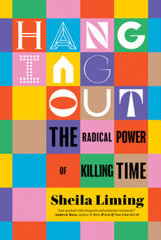 Hardcover Hanging Out: The Radical Power of Killing Time Book