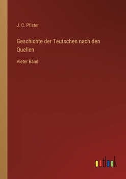 Paperback Geschichte der Teutschen nach den Quellen: Vieter Band [German] Book