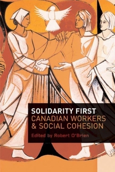 Hardcover Solidarity First: Canadian Workers and Social Cohesion Book