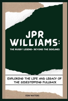 Paperback JPR Williams: The Rugby Legend- Beyond the Sidelines : Exploring the Life and Legacy of the Sidestepping Fullback [Large Print] Book