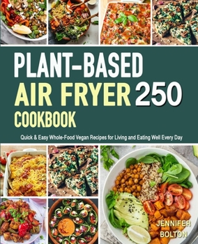 The Vegan Cookbook for Beginners: 250 Quick & Easy Everyday Recipes for Busy People on A Plant-Based Diet| 21-Day Plant-Based Meal Plan (Plant-Based Diet, Vegan, and Vegetarian Cookbooks)