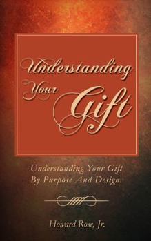 Paperback Understanding Your Gift: Understanding Your Gift By Purpose And Design. Book