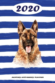 2020 Monthly and Weekly Planner: German Shepherd Standard One Year Planner Weekly and Monthly Entry Year 2020 Overview January 1, 2020 - December 31, 2020 To Do List for Every Week