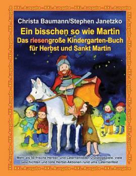 Paperback Ein bisschen so wie Martin - Das riesengroße Kindergarten-Buch für Herbst und Sankt Martin: XXL-Ausgabe - Mehr als 50 frische Herbst- und Laternenlied [German] Book