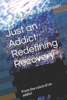 Paperback Just an Addict Redefining Recovery: From the voice of an addict Book