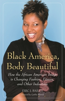 Paperback Black America, Body Beautiful: How the African American Image is Changing Fashion, Fitness, and Other Industries Book