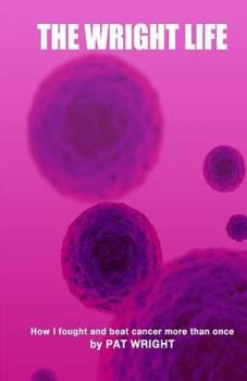 Paperback The Wright Life: How i beat cancer more than once Book