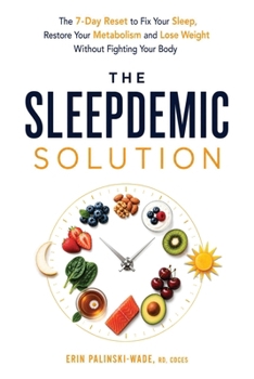 The Sleepdemic Solution: The 7-Day Reset to Fix Your Sleep, Restore Your Metabolism, and Lose Weight Without Fighting Your Body