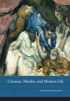 Cézanne, Murder, and Modern Life - Book  of the Phillips Collection Book Prize Series