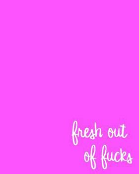 Paperback Fresh Out of Fucks: 108 Page College Ruled Notebook 8x10: Bright Pink Cover Book