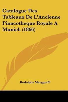 Paperback Catalogue Des Tableaux De L'Ancienne Pinacotheque Royale A Munich (1866) [French] Book