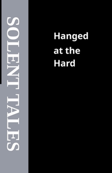 Hanged at the Hard: The Tale of John the Painter (Solent Tales)