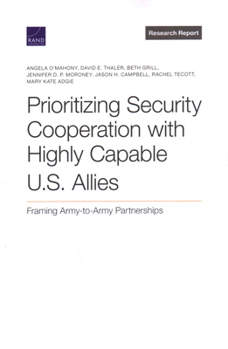 Paperback Prioritizing Security Cooperation with Highly Capable U.S. Allies: Framing Army-To-Army Partnerships Book