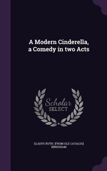 Hardcover A Modern Cinderella, a Comedy in two Acts Book