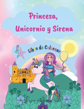 Princesa, Unicornio y Memaid Libro de Colorear: Libro para colorear con princesas, unicornios y sirenas -50 p�ginas para colorear para ni�as -Dise�os �nicos y preciosos para ni�as y ni�os de 4 a 8 a�o