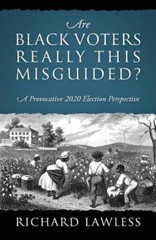 Paperback Are Black Voters Really This Misguided? A Provocative 2020 Election Perspective Book