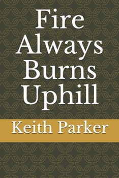 Paperback Fire Always Burns Uphill Book