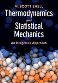 Thermodynamics and Statistical Mechanics: An Integrated Approach - Book  of the Cambridge Series in Chemical Engineering