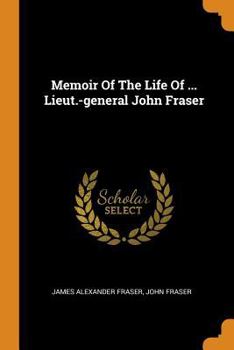 Paperback Memoir of the Life of ... Lieut.-General John Fraser Book