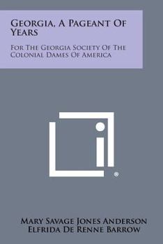 Paperback Georgia, a Pageant of Years: For the Georgia Society of the Colonial Dames of America Book