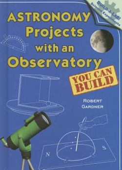 Astronomy Projects with an Observatory You Can Build - Book  of the Build-a-Lab! Science Experiments