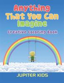 Paperback Anything That You Can Imagine: Creative Coloring Book