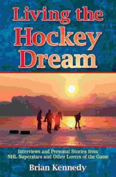Paperback Living the Hockey Dream: Interviews and Personal Stories from NHL Superstars and Other Lovers of the Game Book