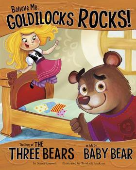 Paperback Believe Me, Goldilocks Rocks!: The Story of the Three Bears as Told by Baby Bear Book
