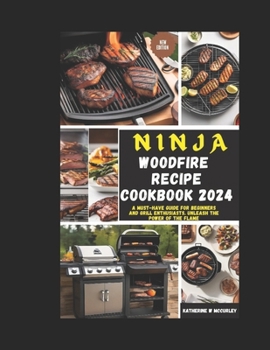 Paperback Ninja Wood Fire Recipe Cookbook 2024: A Must-Have Guide for Beginners and Grill Enthusiasts. Unleash the Power of the Flame Book