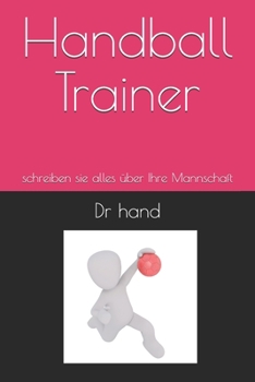Paperback Handball Trainer: schreiben sie alles über Ihre Mannschaft [German] Book