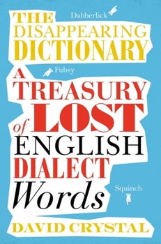 Paperback The Disappearing Dictionary: A Treasury of Lost English Dialect Words Book