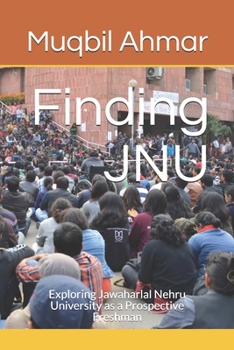 Paperback Finding JNU: Exploring Jawaharlal Nehru University as a Prospective Freshman Book