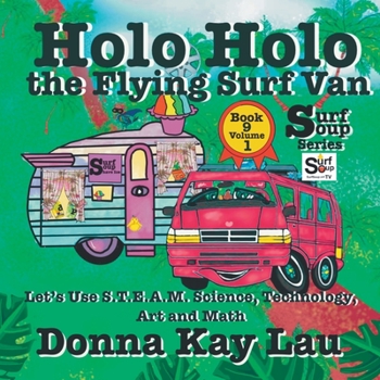 Paperback Holo Holo the Flying Surf Van: Let's Use S.T.EA.M. Science Technology, Engineering, Art, and Math Book 9 Volume 1 [Large Print] Book