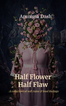 Paperback Half Flower Half Flaw a collection of soft ruins & loud feelings Book